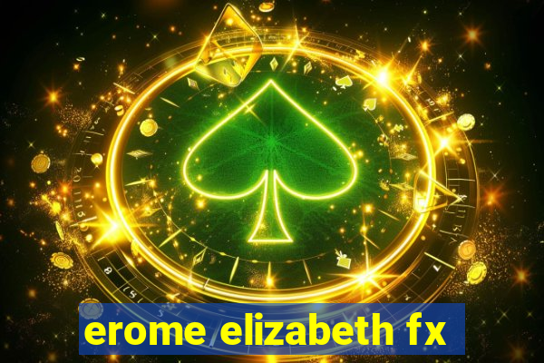 erome elizabeth fx